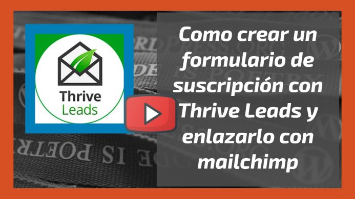 Vídeo. Como crear un formulario de suscripción con Thrive Leads y enlazarlo con Mailchimp