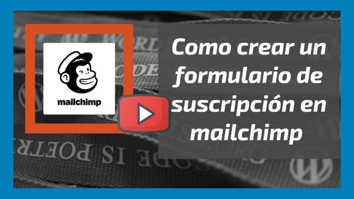 Video. Como crear un formulario de suscripción en Mailchimp