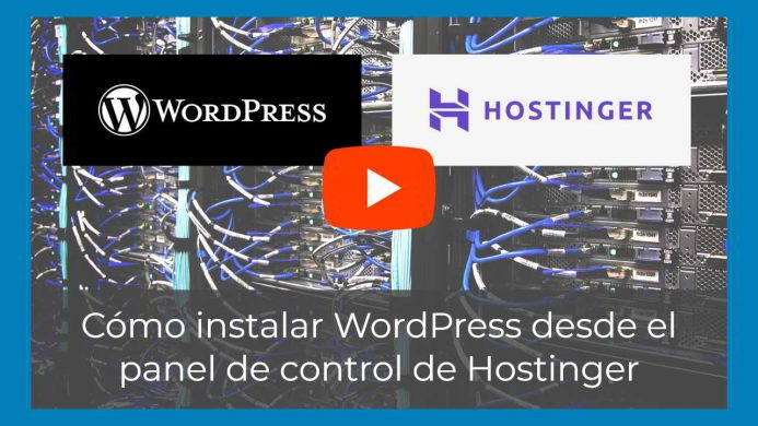 Vídeo - Cómo instalar WordPress desde el panel de control de Hostinger, tu hosting para WordPress barato